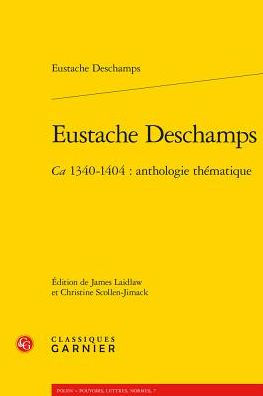 Eustache Deschamps: Ca. 1340-1404: anthologie thematique