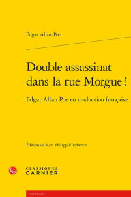 Double assassinat dans la rue Morgue !: Edgar Allan Poe en traduction francaise