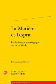 Title: La Matiere et l'esprit: La litterature scatologique au XVIIIe siecle, Author: Alain Chevrier