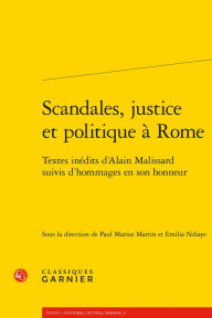 Title: Scandales, justice et politique a Rome: Textes inedits d'Alain Malissard suivis d'hommages en son honneur, Author: Paul Marius Martin