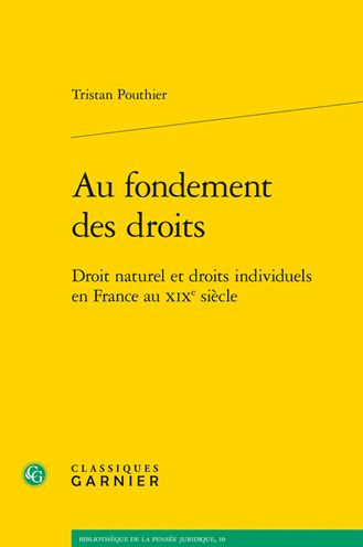 Au fondement des droits: Droit naturel et droits individuels en France au XIXe siecle