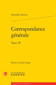 Title: Correspondance generale. Tome IV, Author: Alexandre Dumas