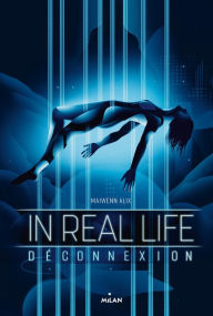 Title: In Real Life, Tome 01: Déconnexion, Author: Maiwenn Alix