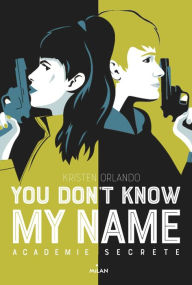 Title: You don't know my name, Tome 02: Académie secrète, Author: Kristen Orlando