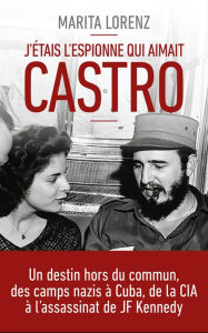 Title: J'étais l'espionne qui aimait Castro, Author: Marita Lorenz