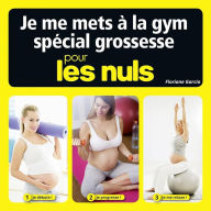 Title: Je me mets à la gym spécial grossesse pour les Nuls, Author: Floriane Garcia