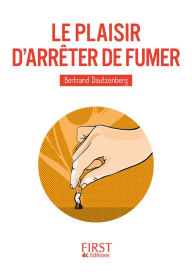 Title: Le Plaisir d'arrêter de fumer, Author: Bertrand Dautzenberg
