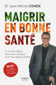 Title: Maigrir en bonne santé - le nouveau régime du Dr Jean-Michel Cohen, Author: Jean-Michel Cohen