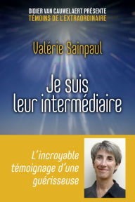 Title: Je suis leur intermédiaire, Author: Valérie Sainpaul