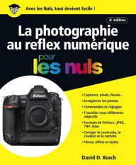 Title: La photographie au reflex numérique pour les Nuls, grand format, 6e édition, Author: David D. Busch