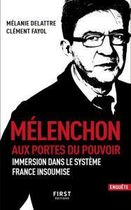 Title: Mélenchon. Aux portes du pouvoir, Author: Clément Fayol