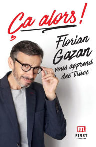 Title: Ça alors ! Florian Gazan vous apprend des trucs, Author: Florian Gazan