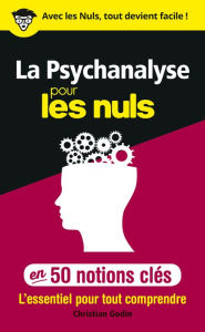 Title: La Psychanalyse pour les Nuls en 50 notions clés, Author: Christian Godin