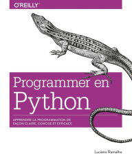 Title: Programmer en Python - Apprendre la programmation de façon claire, concise et efficace - collection O'Reilly, Author: Luciano Ramalho