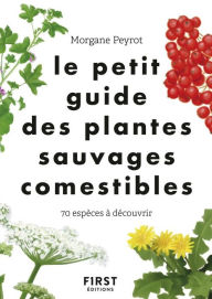 Title: Le Petit guide des plantes comestibles - 70 espèces à découvrir, Author: Morgane Peyrot