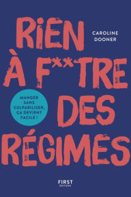 Title: Rien à foutre des régimes ! Bien manger, c'est trop facile !, Author: Caroline Dooner