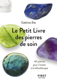 Title: Le Petit Livre des pierres de soin - 40 pierres pour s'initier à la lithothérapie, Author: Catérina Zita