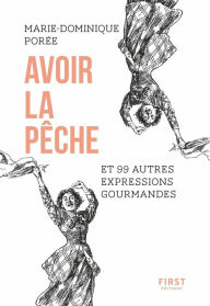 Title: Avoir la pêche et 99 autres expressions gourmandes, Author: Marie-Dominique Porée