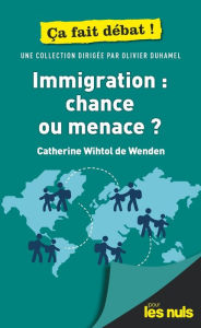 Title: Immigration : chance ou menace ? Pour les Nuls Ça fait débat, Author: Catherine Wihtol de Wenden