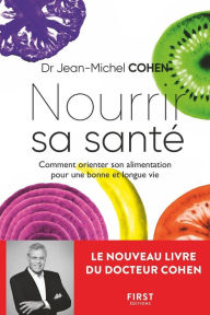 Title: Nourrir sa santé - Comment orienter son alimentation pour une bonne et longue vie, Author: Jean-Michel Cohen