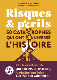 Title: Risques et Périls - 50 catastrophes qui ont bouleversé l'Histoire, Author: Florian Guillemin