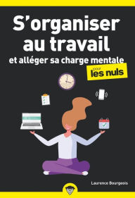Title: S'organiser au travail et alléger sa charge mentale pour les Nuls poche, Author: Laurence Bourgeois