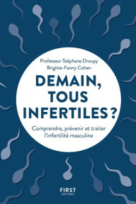 Title: Demain, tous infertiles ? Comprendre, prévenir et traiter l'infertilité masculine, Author: Stéphane Droupy