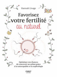 Title: Favorisez votre fertilité au naturel - Optimisez vos chances de concevoir un enfant avec la naturopathie, Author: Hannah Livage