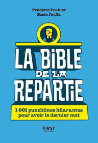 Title: La Bible de la repartie - 1 001 punchlines hilarantes pour avoir le dernier mot !, Author: Susie Jung-Hee Jouffa
