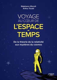 Title: Voyage au coeur de l'espace-temps : De la théorie de la relativité aux mystères du cosmos., Author: Stéphane d' Ascoli