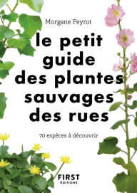 Title: Le petit guide des plantes sauvages des rues : 70 espèces à découvrir, Author: Morgane Peyrot