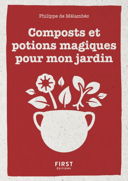 Le Petit livre de composts et potions magiques pour mon jardin