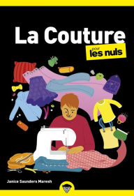 Title: La couture pour les Nuls, Poche : Livre de couture, Apprendre à coudre pour les débutants, Créez vos propres patrons de couture et devenez une petite main chevronnée, Livre illustré, Author: Janice Saunders Maresh