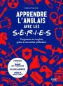 Apprendre l'anglais avec les s.é.r.i.e.s - Progressez en anglais grâce à vos séries préférées !