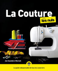 Title: La couture pour les Nuls, grand format, 2e éd. Livre de couture, apprendre à coudre pour les débutants, créez vos propres patrons de couture et devenez une petite main chevronnée, Author: Janice Saunders Maresh