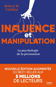 Title: Influence et manipulation : L'art de la persuasion, Author: Robert B. Cialdini