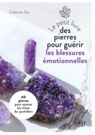 Title: Petit Livre des pierres pour guérir ses blessures émotionnelles : 20 pierres pour retrouver la paix intérieure, Author: Catérina Zita