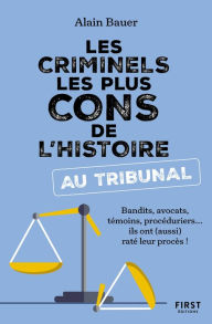 Title: Les Criminels les plus cons de l'histoire... au tribunal, Author: Alain Bauer