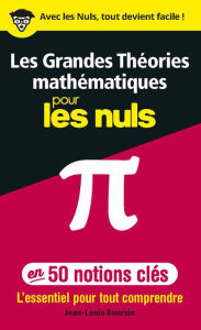 Title: Les Grandes Théories mathématiques en 50 notions-clés pour les Nuls, Author: Jean-Louis Boursin