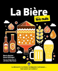 Title: La bière pour les Nuls : Livre sur la bière, Guide complet et ludique pour découvrir la bière, Du choix de la bière à la fabrication et au brassage, Devenez un expert de la bière, Author: Marty Nachel