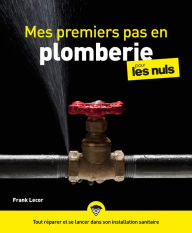 Title: Mes premiers pas en plomberie pour les Nuls : Livre de bricolage, Apprendre la plomberie, Pouvoir réparer et se lancer dans son installation sanitaire grâce à ce livre sur la plomberie, Author: Collectif