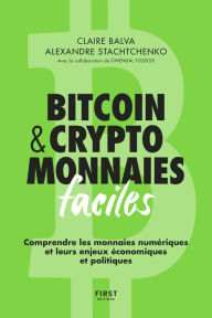 Title: Bitcoin & cryptomonnaies faciles. Comprendre les monnaies numériques et leurs enjeux économiques et politiques, Author: Claire Balva