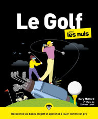 Title: Le golf pour les Nuls, Gd Format : Livre de sport, S'initier au golf en maîtrisant les accessoires de golf, en choisissant le bon club de golf et en découvrant les techniques, Author: Gary McCord
