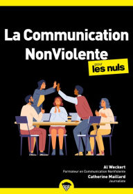 Title: La communication non-violente pour les Nuls : Livre de développement personnel, Apprendre les bases de la communication non violente, Mieux communiquer et améliorer ses relations, Author: Al Weckert