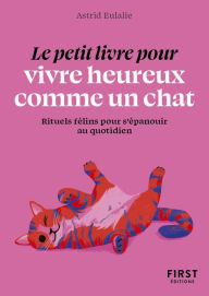 Title: Le Petit Livre pour vivre heureux comme un chat, Author: Astrid Eulalie