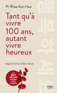Title: Tant qu'à vivre 100 ans, autant vivre heureux, Author: Rhee Kun Hoo