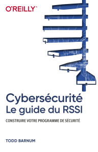 Title: Cybersécurité - Le guide du RSSI - Construire votre programme de sécurité, Author: Todd Barnum