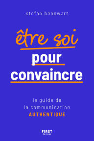 Title: Être soi pour convaincre, Author: Stefan Bannwart