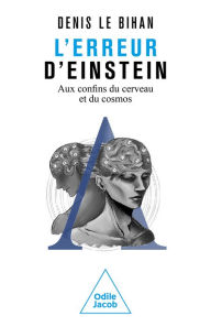 Title: L' Erreur d'Einstein: Aux confins du cerveau et du cosmos, Author: Denis Le Bihan