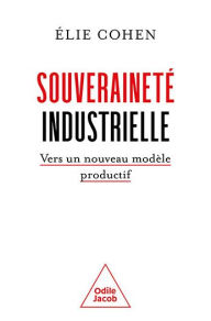 Title: Souveraineté industrielle: Vers un nouveau modèle productif, Author: Élie Cohen